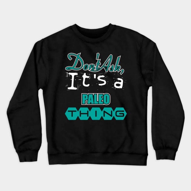 Don't Ask, It's a Paleo Thing Crewneck Sweatshirt by A Magical Mess